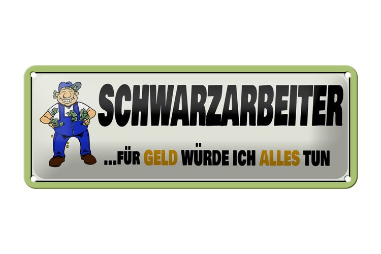 Blechschild Spruch 27x10cm Schwarzarbeiter für Geld alles Dekoration