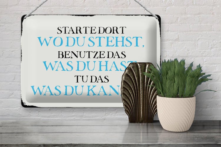 Blechschild Spruch 30x20cm starte dort wo du stehst benutze