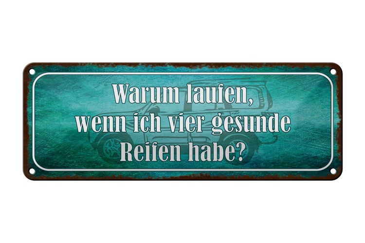 Blechschild Spruch 27x10cm warum laufen vier gesunde Reifen Dekoration
