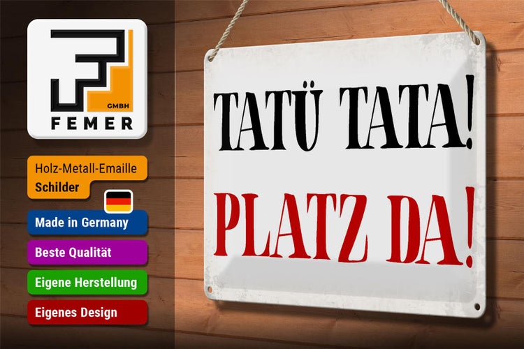 Blechschild Spruch 30x20cm Tatü Tata Platz da Schild