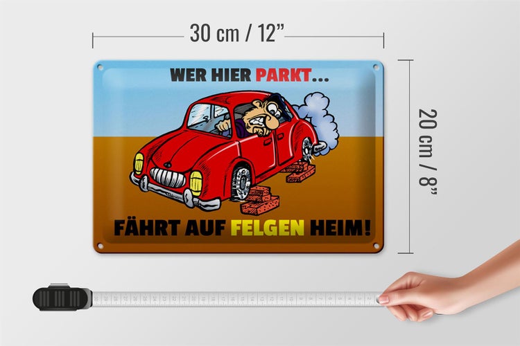 Blechschild Spruch 30x20cm Wer hier parkt fährt auf Felgen Heim
