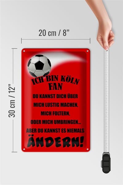 Blechschild Spruch 20x30cm ich bin Köln Fan Fussball