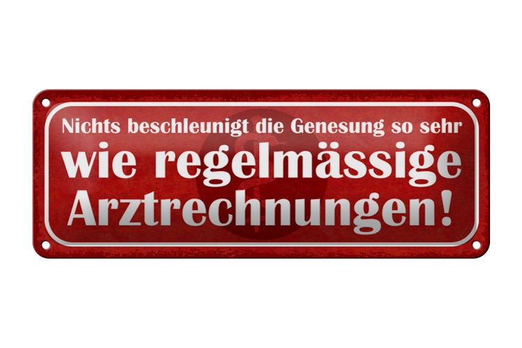 Blechschild Spruch 27x10cm nichts beschleunigt Genesung wie Arztrechnungen