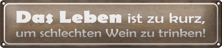 Blechschild Spruch 46x10cm Leben kurz um schlechten Wein Dekoration