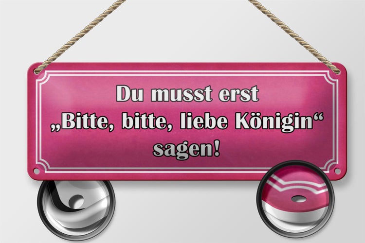 Blechschild Spruch 27x10cm zuerst bitte liebe Königin sagen Dekoration