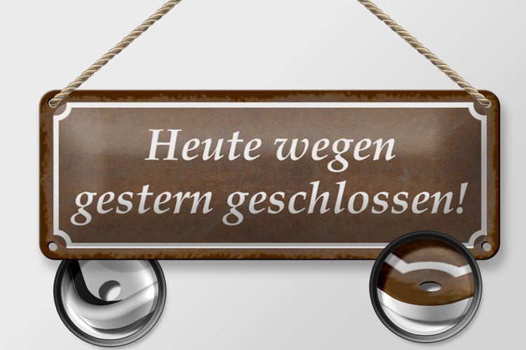 Blechschild Spruch 27x10cm Heute wegen gestern geschlossen Dekoration