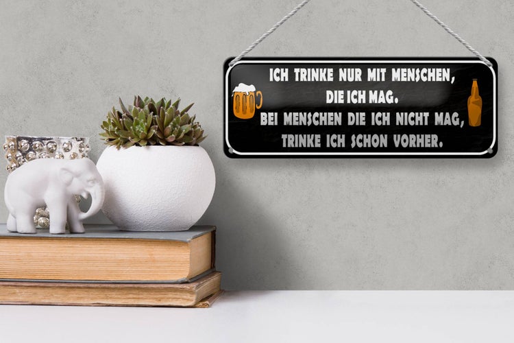 Blechschild Spruch 27x10cm ich trinke nur mit Menschen mag Dekoration
