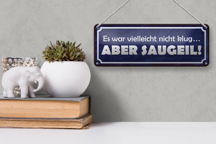 Blechschild Spruch 27x10cm es war nicht klug aber saugeil Dekoration