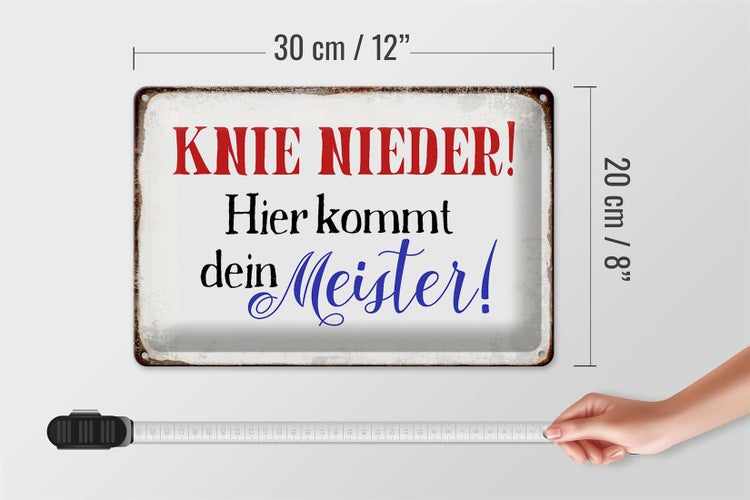 Blechschild Spruch 30x20cm Knie nieder hier kommt dein Meister