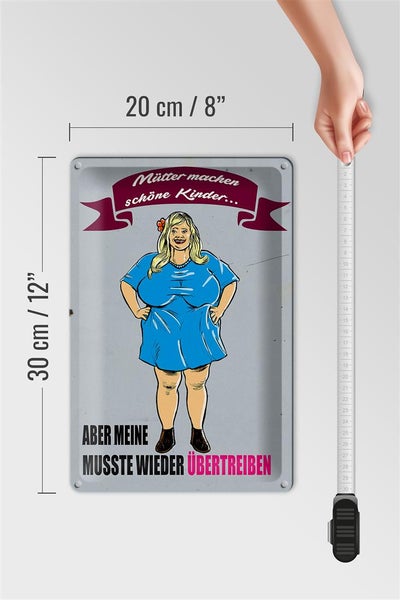 Blechschild Spruch 20x30cm Mütter machen schöne Kinder aber