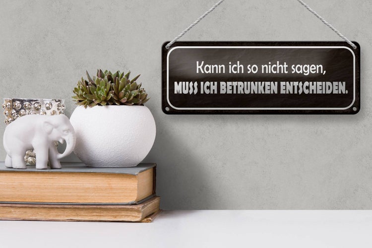 Blechschild Spruch 27x10cm muss ich betrunken entscheiden Dekoration
