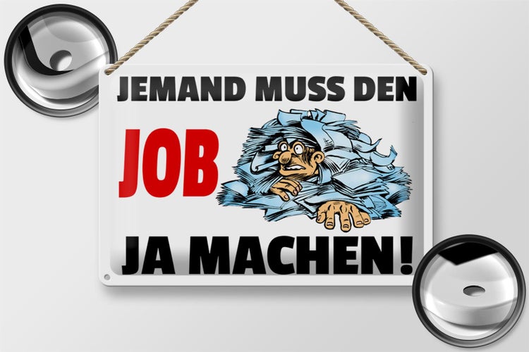 Blechschild Spruch 30x20cm Jemand muss den Job ja machen