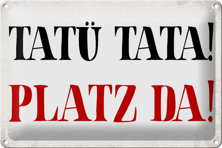 Blechschild Spruch 30x20cm Tatü Tata Platz da Schild