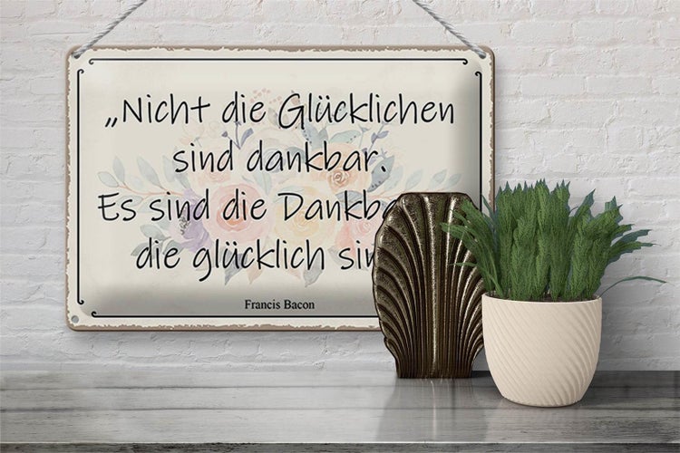 Blechschild Spruch 30x20cm nicht glückliche sind dankbar