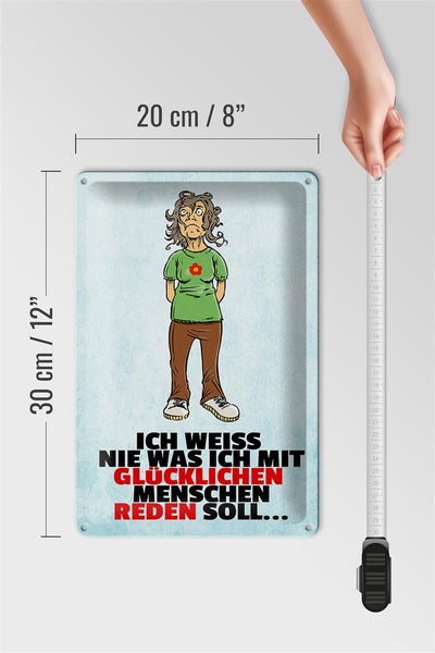 Blechschild Spruch 20x30cm weiß nie was ich mit glücklichen