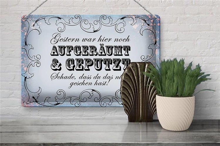 Blechschild Spruch 30x20cm Gestern hier aufgeräumt geputzt