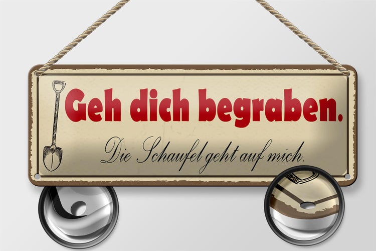 Blechschild Spruch 27x10cm geh dich begraben Schaufel geht Dekoration