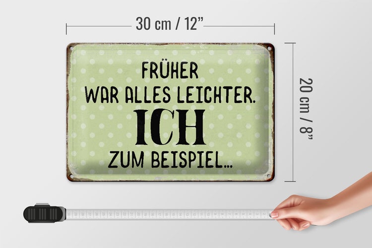 Blechschild Spruch 30x20cm früher war alles leichter