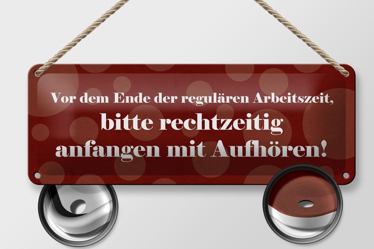 Blechschild Spruch 27x10cm Vor Ende der regulären Arbeitszeit