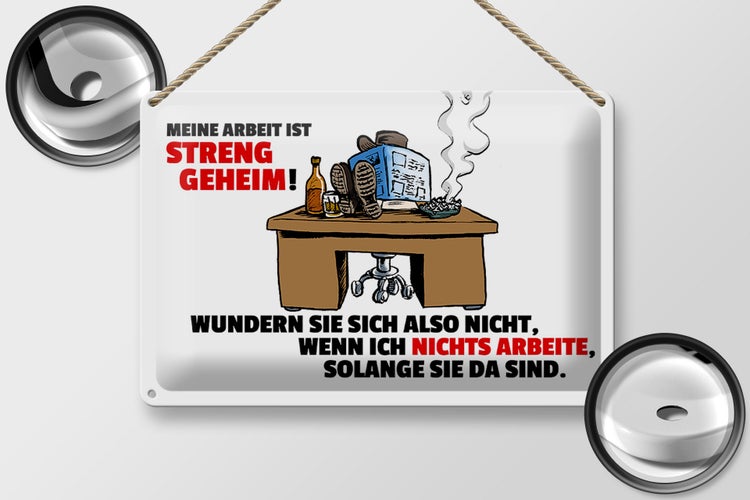 Blechschild Spruch 30x20cm Meine Arbeit ist streng geheim