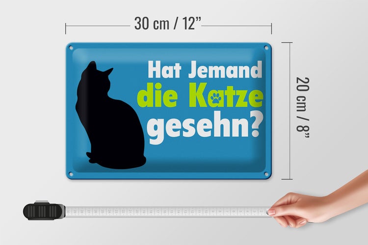 Blechschild Spruch 30x20cm hat jemand die Katze gesehn