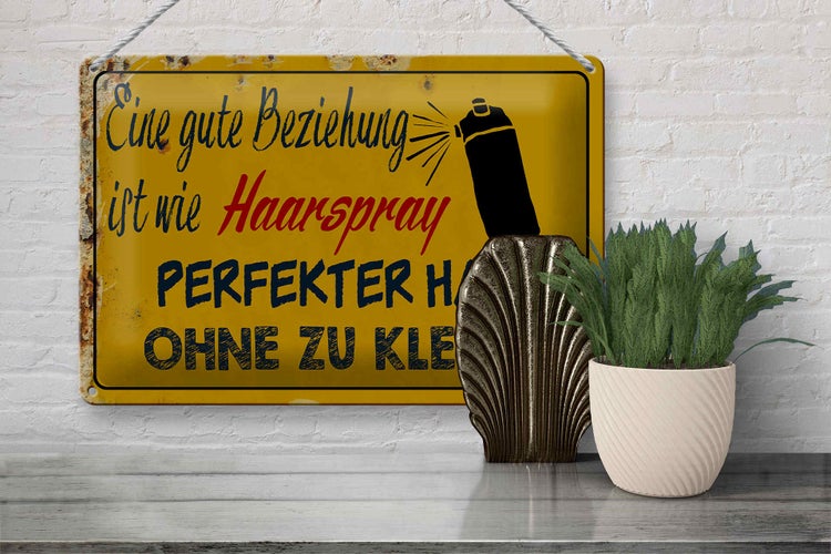 Blechschild Spruch 30x20cm gute Beziehung wie Haarspray