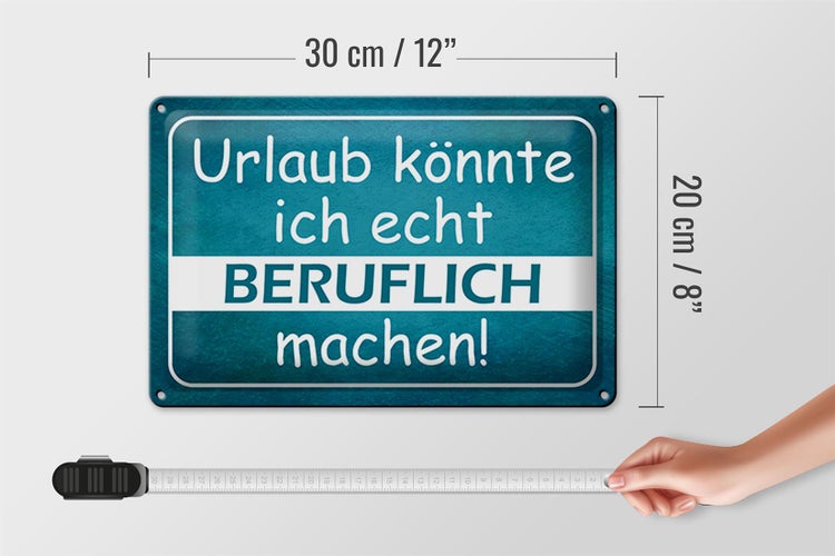 Blechschild Spruch 30x20cm Urlaub könnte ich beruflich