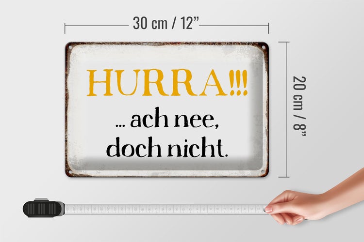 Blechschild Spruch 30x20cm Hurra ach nee, doch nicht