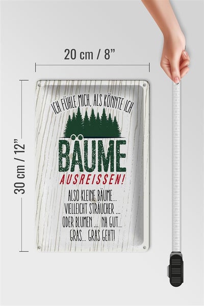 Blechschild Spruch ich Bäume ausreissen, Gras geht 20x30cm