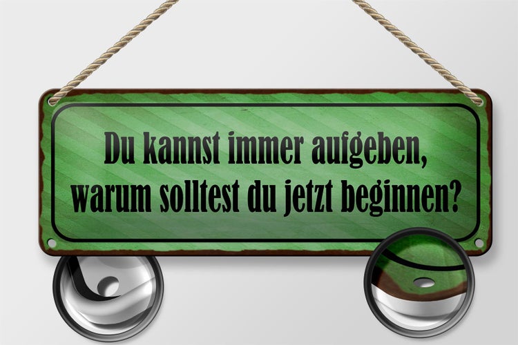 Blechschild Spruch 27x10cm kannst aufgeben warum beginnen Dekoration