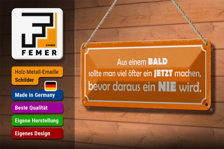 Blechschild Spruch 27x10cm aus BALD JETZT bevor NIE wird Dekoration