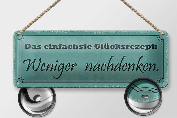Blechschild Spruch 27x10cm Das einfache Glücksrezept weniger nachdenken