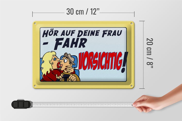 Blechschild Spruch 30x20cm hör auf deine Frau fahr vorsichtig
