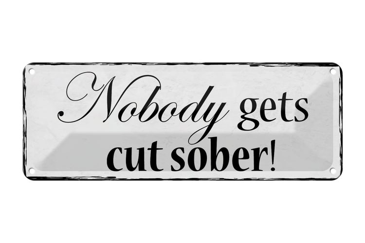 Blechschild Spruch 27x10cm Nobody gets cut sober Dekoration