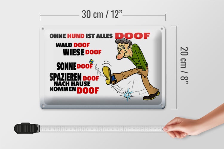 Blechschild Spruch 30x20cm Ohne Hund ist alles doof