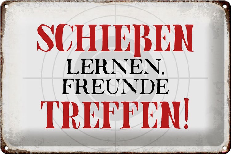 Blechschild Spruch 30x20cm schießen lernen Freunde treffen