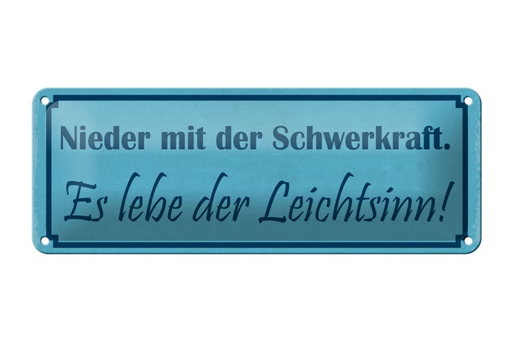 Blechschild Spruch 27x10cm Nieder mit der Schwerkraft es Dekoration