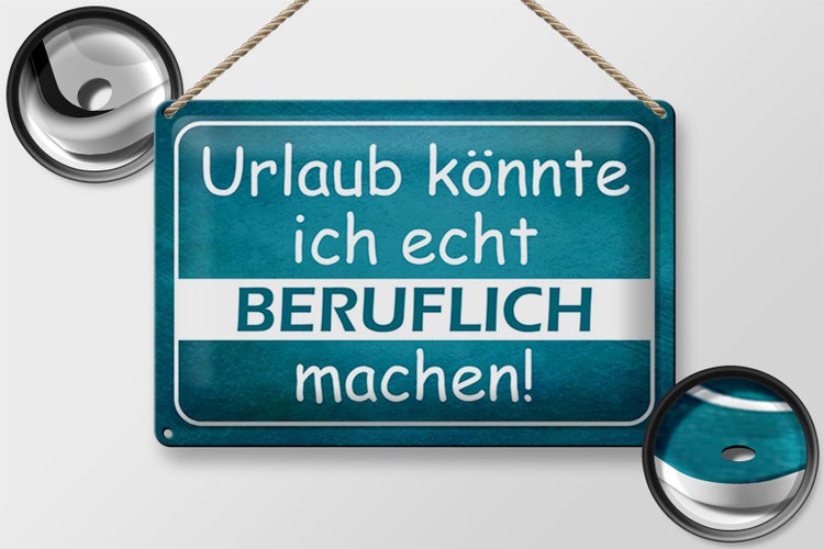 Blechschild Spruch 30x20cm Urlaub könnte ich beruflich