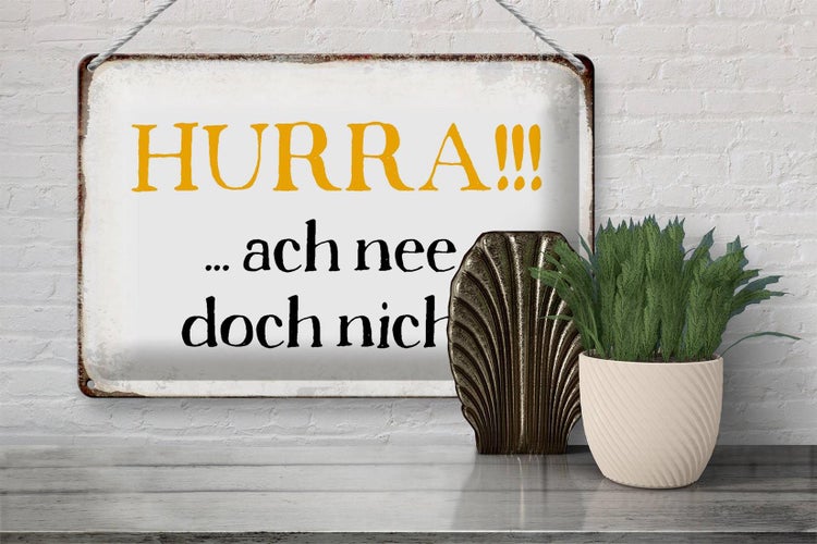 Blechschild Spruch 30x20cm Hurra ach nee, doch nicht