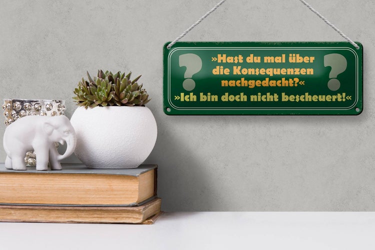 Blechschild Spruch 27x10cm über Konsequenzen nachgedacht Dekoration