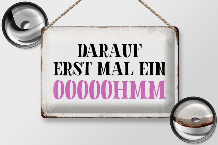 Blechschild Spruch 30x20cm darauf erst mal ein OOOOOHMM