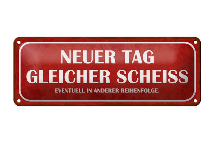 Blechschild Spruch 27x10cm neuer Tag gleicher Scheiss rotes Schild