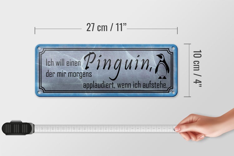 Blechschild Spruch 27x10cm  ich will einen Pinguin der mir Dekoration