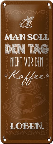 Blechschild Spruch Kaffee den Tag nicht vor dem loben 10x27cm