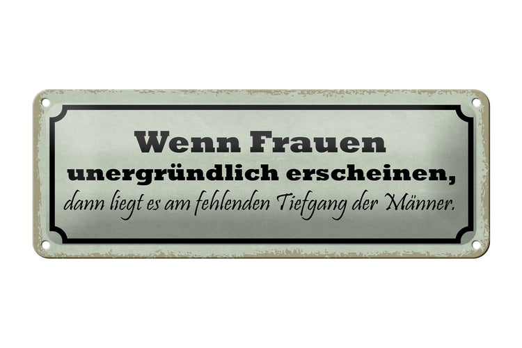 Blechschild Spruch 27x10cm wenn Frauen unergründlich dann Dekoration