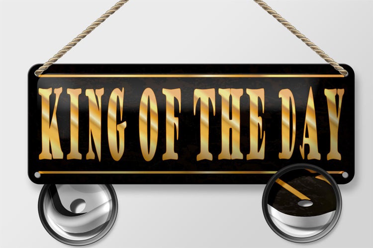 Blechschild Spruch 27x10cm King of the Day König des Tages Dekoration