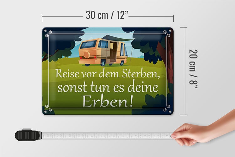 Blechschild Spruch 30x20cm Reise vor dem Sterben Erben