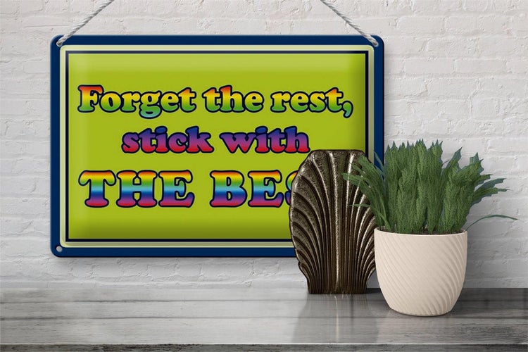 Blechschild Spruch 30x20cm forget the rest stick with best