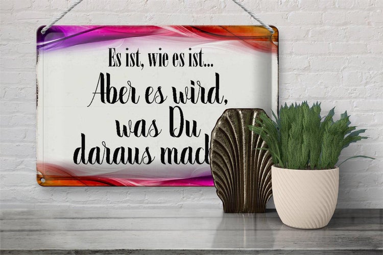 Blechschild Spruch 30x20cm Es ist wie es ist aber es wird