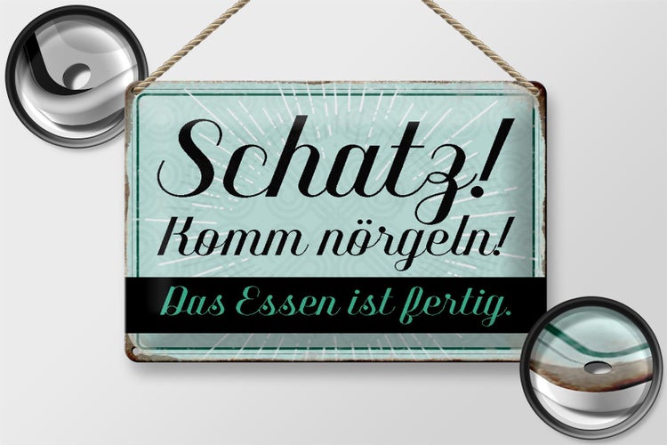 Blechschild Spruch 30x20cm Schatz komm nörgeln Essen fertig